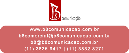 Informações de Contato: www.b8comunicacao.com.br - b8comercial@b8comunicacao.com.br - b8@b8comunicacao.com.br -
(11) 3835-9417 | (11) 3832-8271